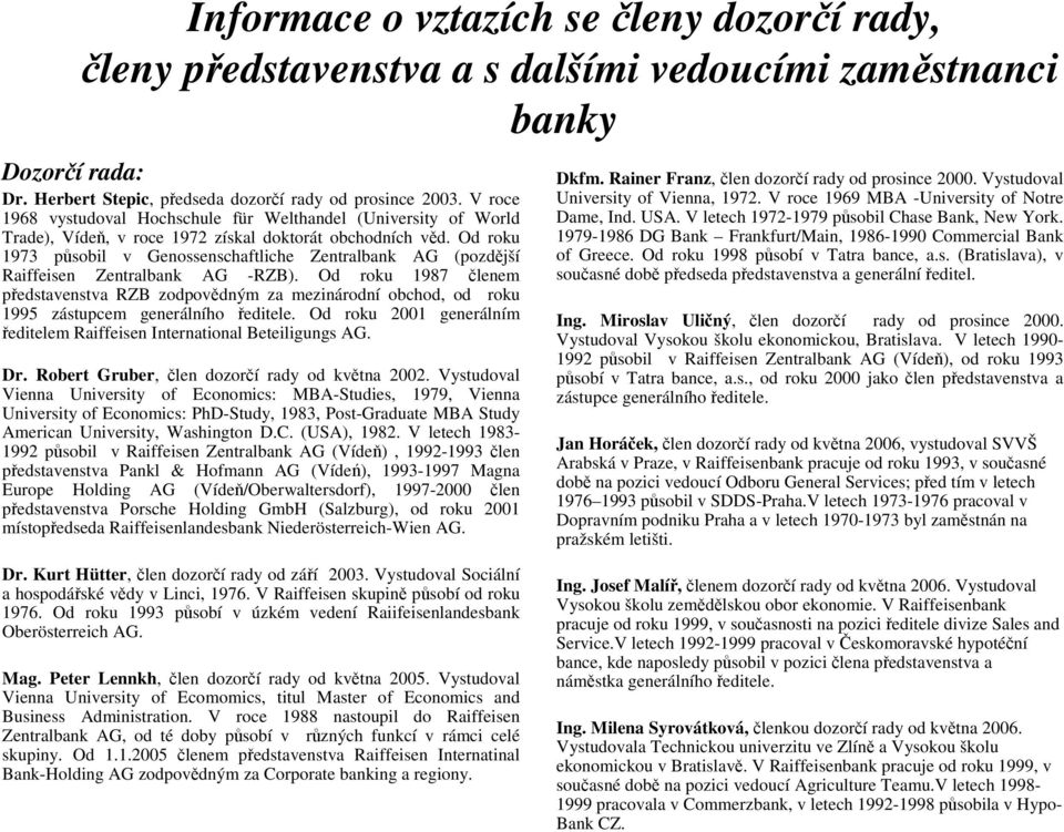 Od roku 1973 působil v Genossenschaftliche Zentralbank AG (pozdější Raiffeisen Zentralbank AG -RZB).