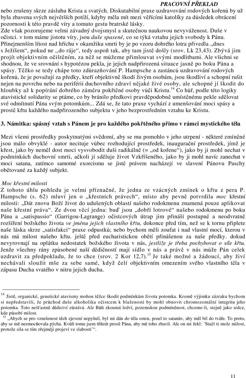 bratrské lásky. Zde však pozorujeme velmi závadný dvojsmysl a skutečnou naukovou nevyváženost. Duše v očistci. v tom máme jistotu víry, jsou duše spasené, co se týká vztahu jejich svobody k Pánu.