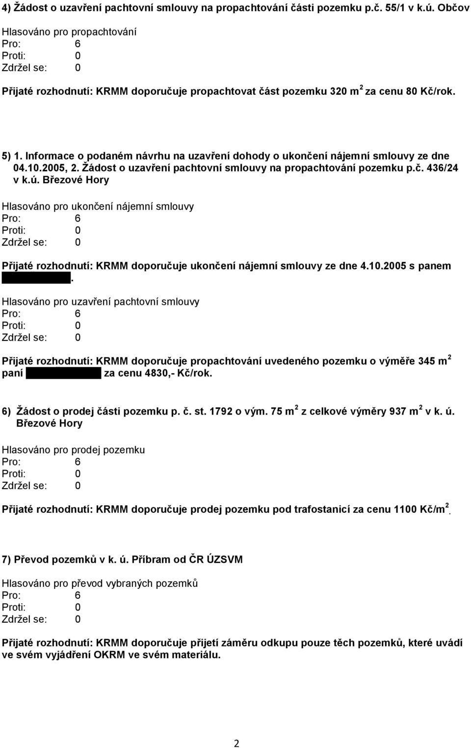 Informace o podaném návrhu na uzavření dohody o ukončení nájemní smlouvy ze dne 04.10.2005, 2. Žádost o uzavření pachtovní smlouvy na propachtování pozemku p.č. 436/24 v k.ú.