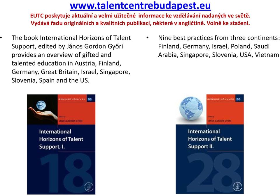 The book International Horizons of Talent Support, edited by János Gordon Győri provides an overview of gifted and talented education in