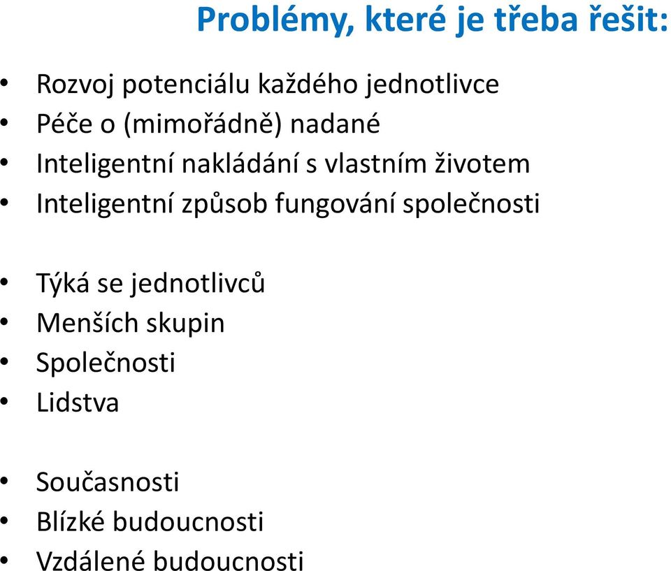 Inteligentní způsob fungování společnosti Týká se jednotlivců Menších