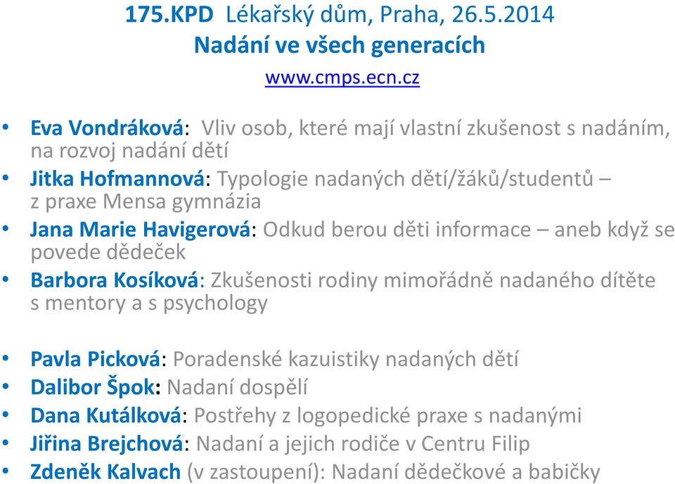 gymnázia Jana Marie Havigerová: Odkud berou děti informace aneb když se povede dědeček Barbora Kosíková: Zkušenosti rodiny mimořádně nadaného dítěte s mentory a s