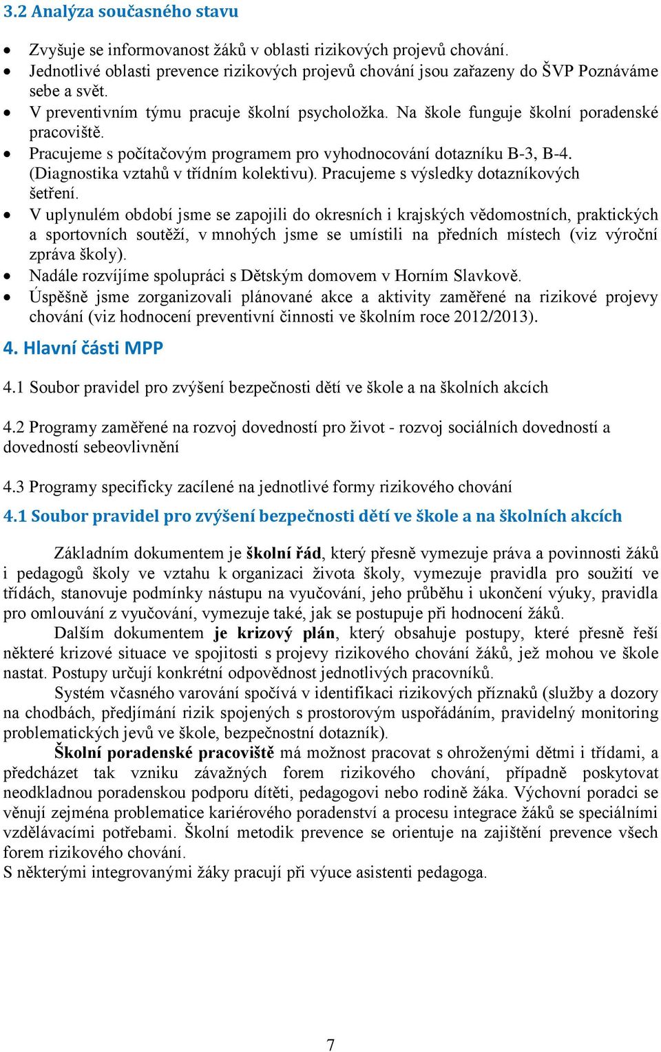 (Diagnostika vztahů v třídním kolektivu). Pracujeme s výsledky dotazníkových šetření.