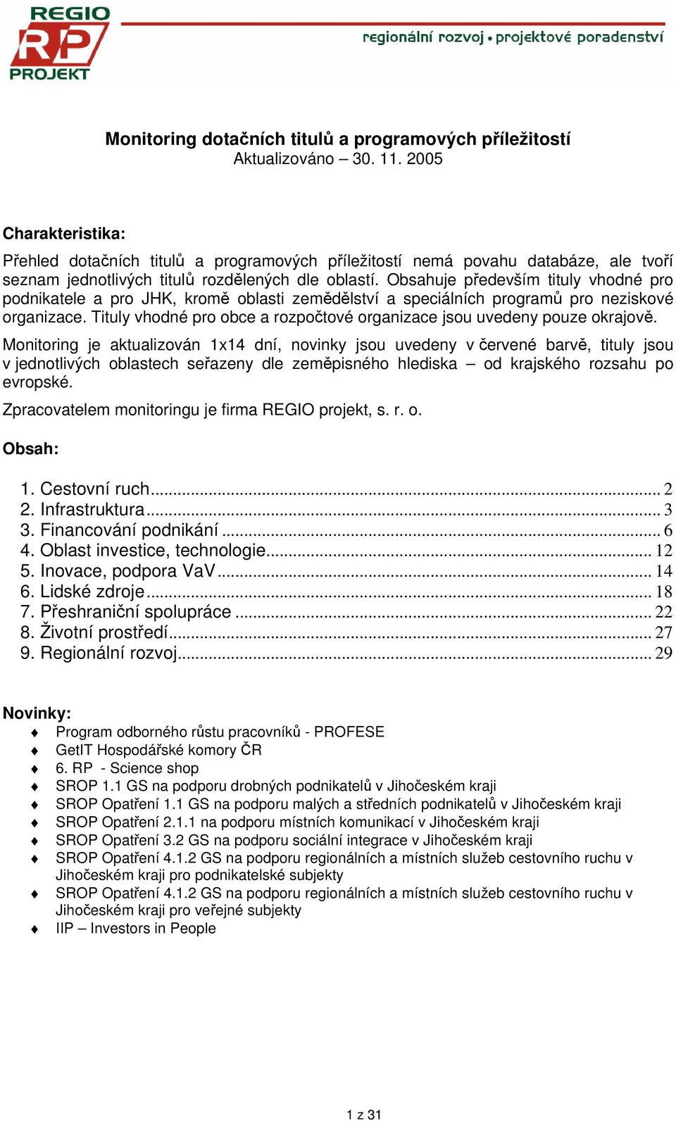 Obsahuje především tituly vhodné pro podnikatele a pro JHK, kromě oblasti zemědělství a speciálních programů pro neziskové organizace.