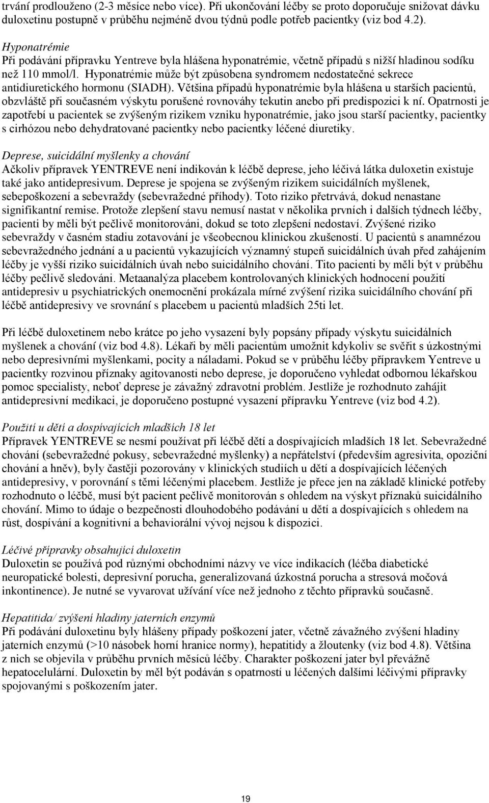 Hyponatrémie může být způsobena syndromem nedostatečné sekrece antidiuretického hormonu (SIADH).