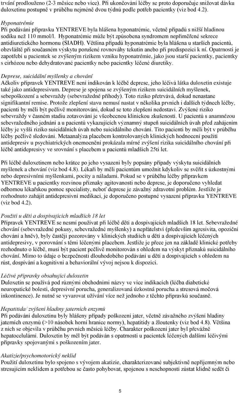 Hyponatrémie může být způsobena syndromem nepřiměřené sekrece antidiuretického hormonu (SIADH).