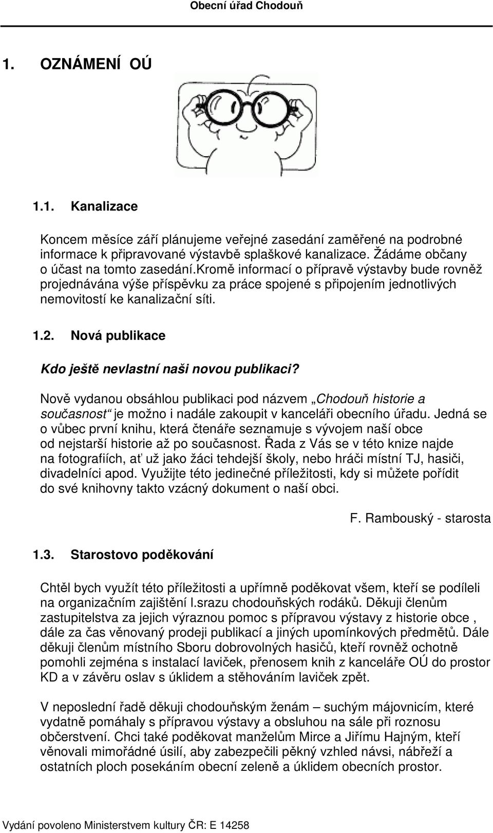 Nová publikace Kdo ještě nevlastní naši novou publikaci? Nově vydanou obsáhlou publikaci pod názvem Chodouň historie a současnost je možno i nadále zakoupit v kanceláři obecního úřadu.