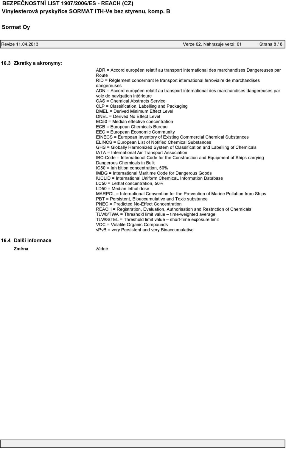 dangereuses ADN = Accord européen relatif au transport international des marchandises dangereuses par voie de navigation intérieure CAS = Chemical Abstracts Service CLP = Classification, Labelling