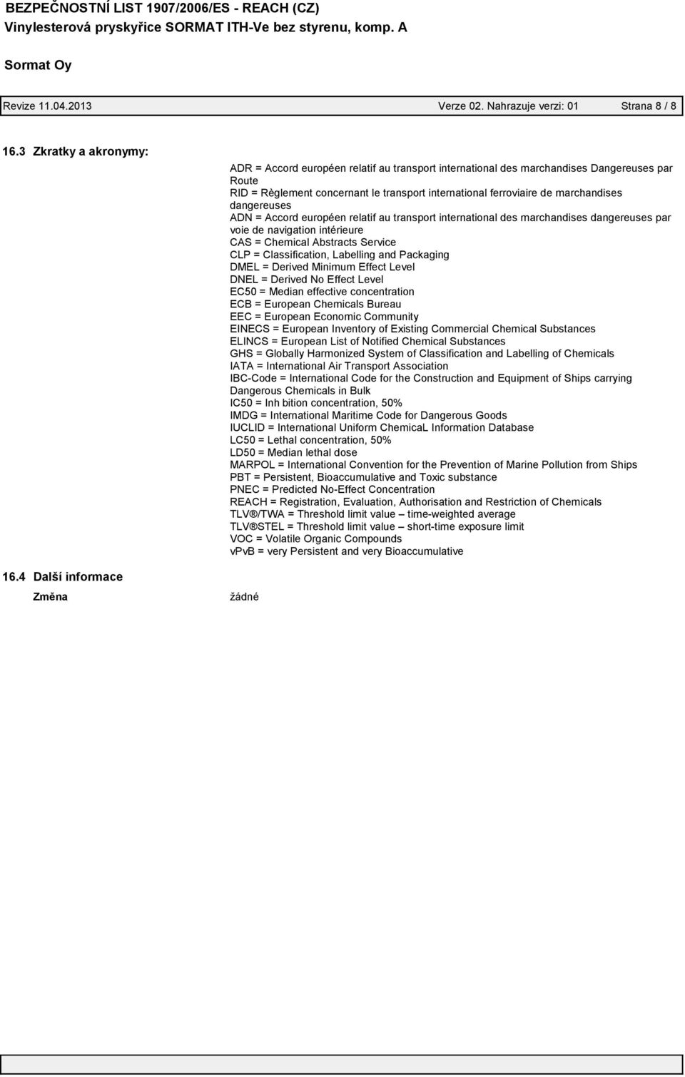 dangereuses ADN = Accord européen relatif au transport international des marchandises dangereuses par voie de navigation intérieure CAS = Chemical Abstracts Service CLP = Classification, Labelling