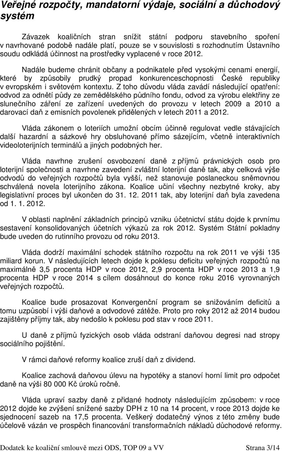 Nadále budeme chránit občany a podnikatele před vysokými cenami energií, které by způsobily prudký propad konkurenceschopnosti České republiky v evropském i světovém kontextu.