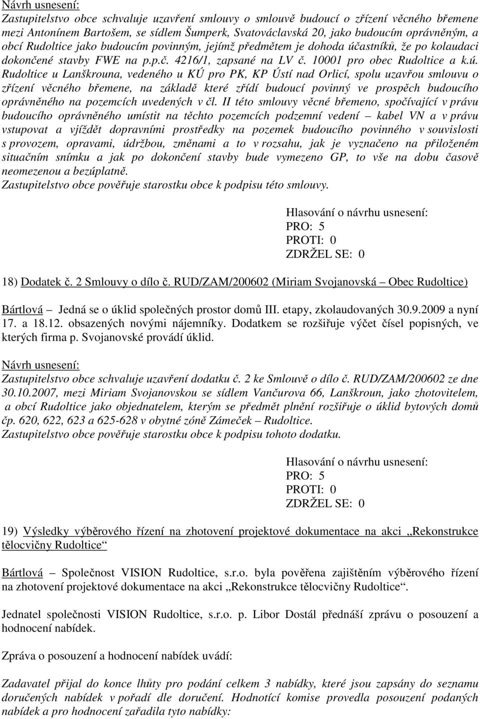 astníků, že po kolaudaci dokončené stavby FWE na p.p.č. 4216/1, zapsané na LV č. 10001 pro obec Rudoltice a k.ú.