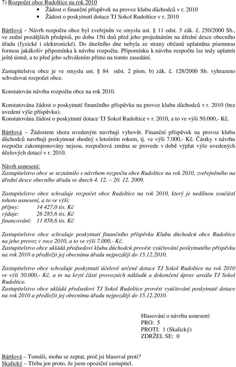 , ve znění pozdějších předpisů, po dobu 15ti dnů před jeho projednáním na úřední desce obecního úřadu (fyzické i elektronické).