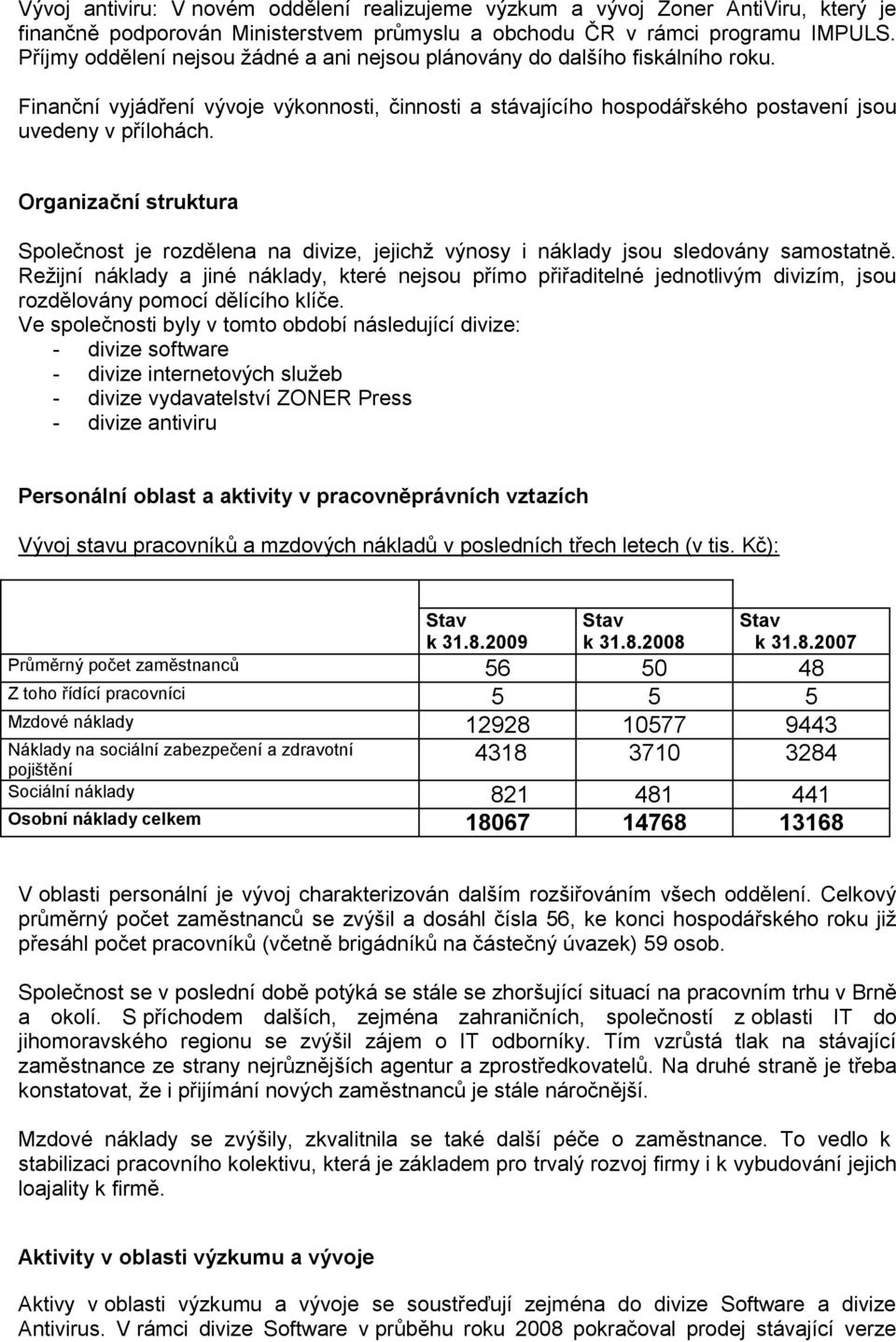 Organizační struktura Společnost je rozdělena na divize, jejichž výnosy i náklady jsou sledovány samostatně.