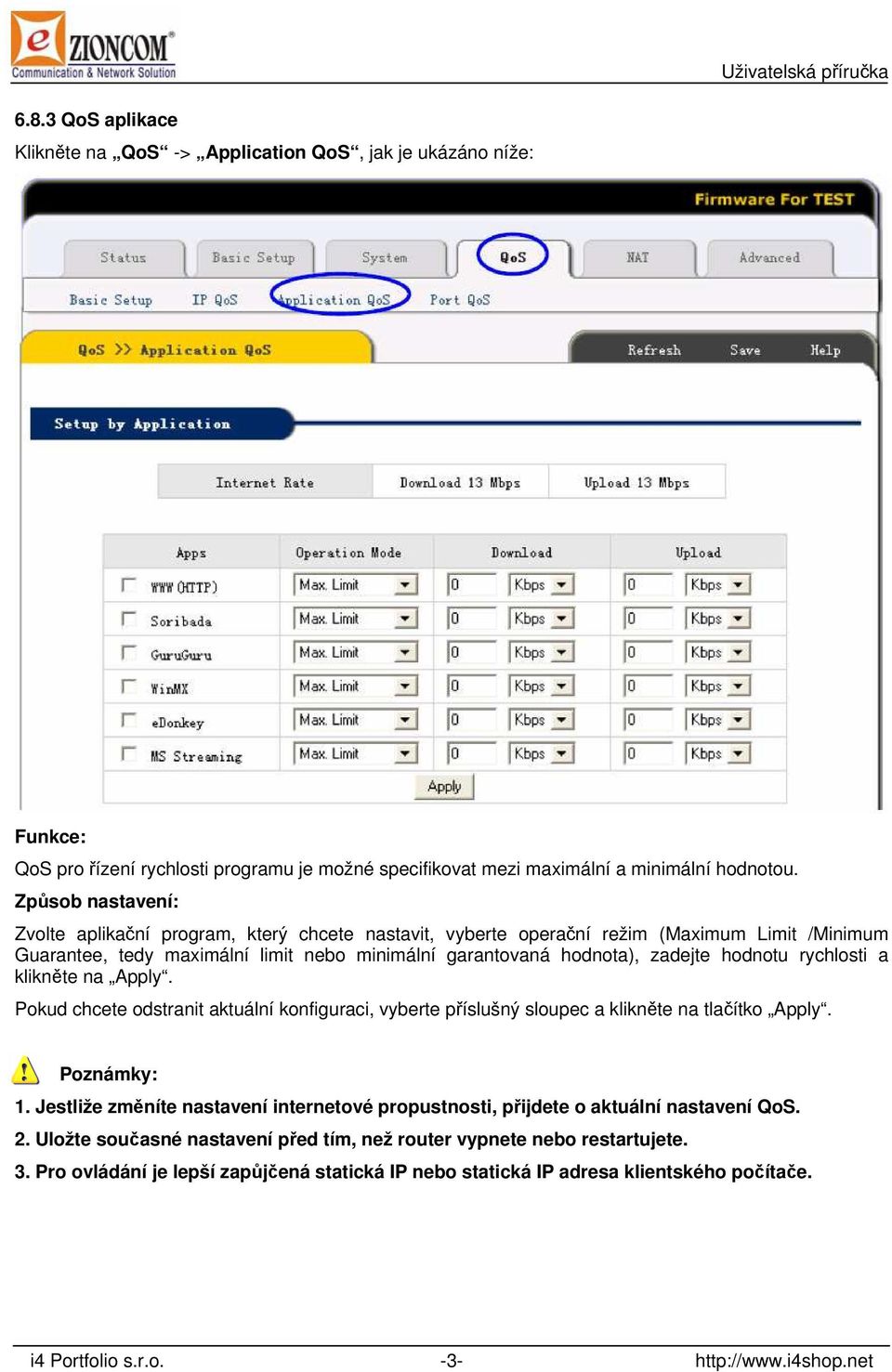 rychlosti a klikněte na Apply. Pokud chcete odstranit aktuální konfiguraci, vyberte příslušný sloupec a klikněte na tlačítko Apply. Poznámky: 1.