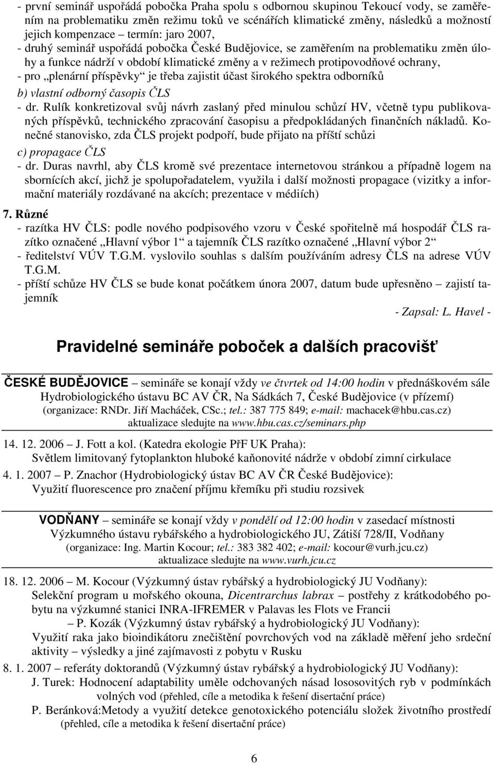 plenární příspěvky je třeba zajistit účast širokého spektra odborníků b) vlastní odborný časopis ČLS - dr.