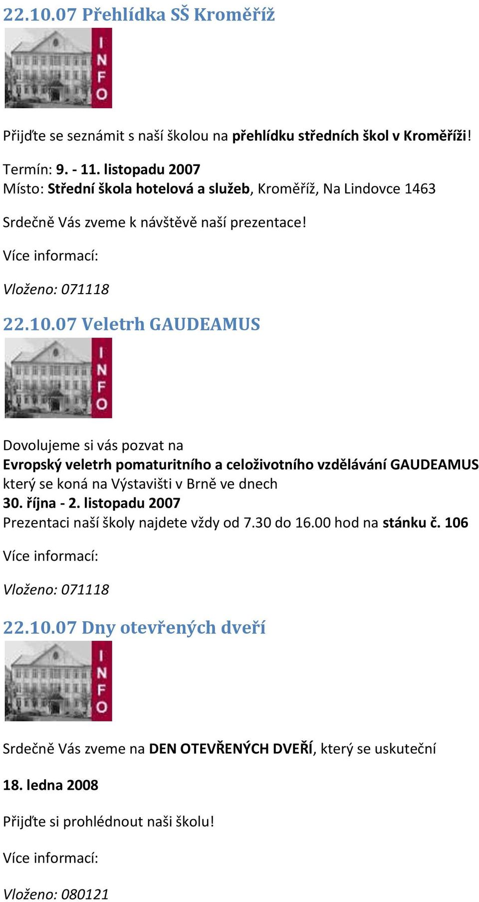 07 Veletrh GAUDEAMUS Dovolujeme si vás pozvat na Evropský veletrh pomaturitního a celoživotního vzdělávání GAUDEAMUS který se koná na Výstavišti v Brně ve dnech 30.