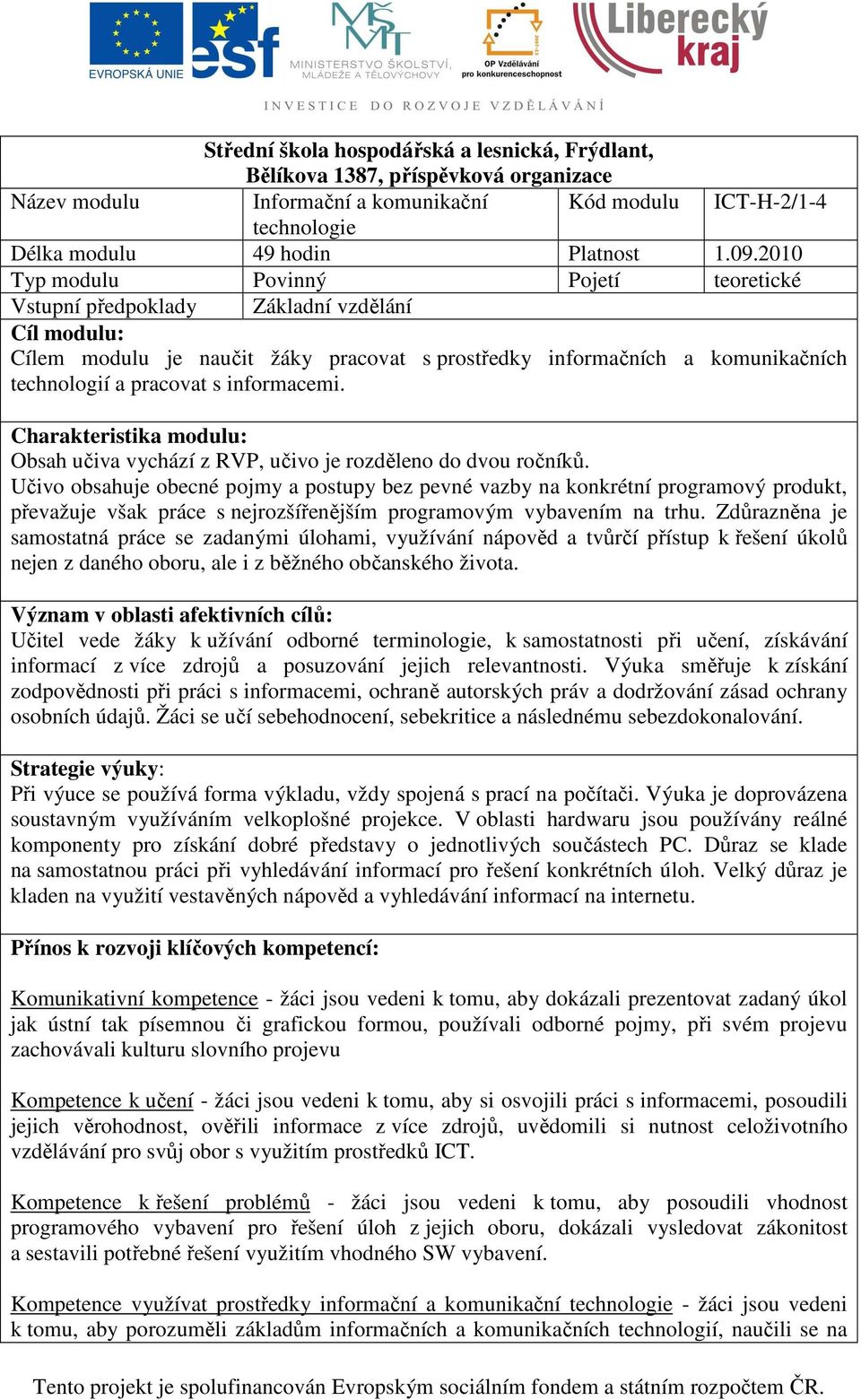 informacemi. Charakteristika modulu: Obsah učiva vychází z RVP, učivo je rozděleno do dvou ročníků.