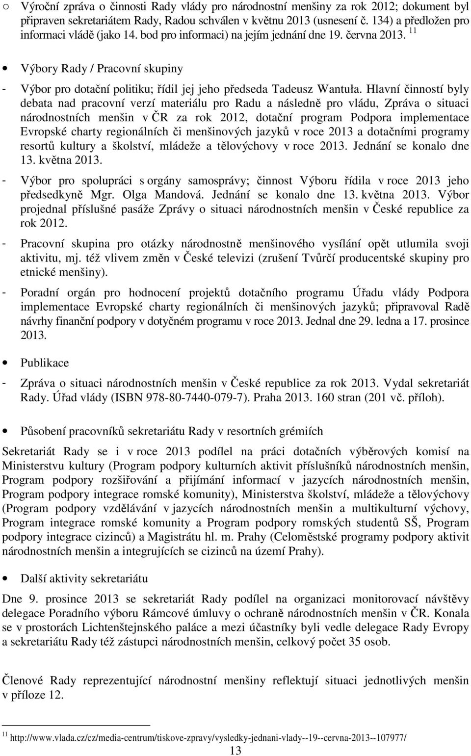 11 Výbory Rady / Pracovní skupiny - Výbor pro dotační politiku; řídil jej jeho předseda Tadeusz Wantuła.