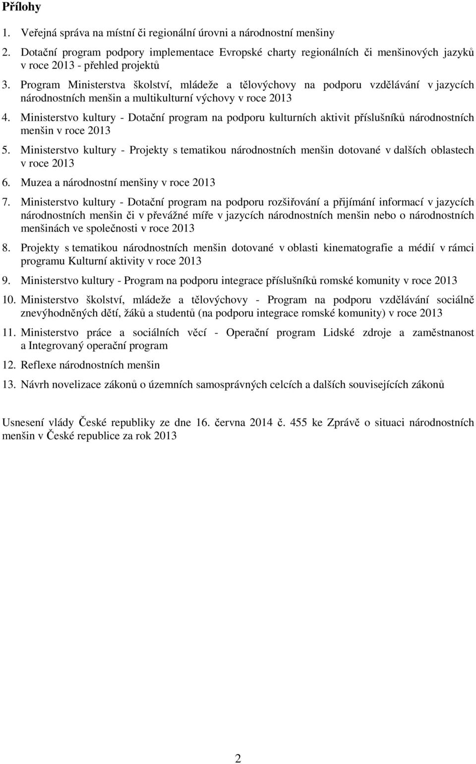 Program Ministerstva školství, mládeže a tělovýchovy na podporu vzdělávání v jazycích národnostních menšin a multikulturní výchovy v roce 2013 4.