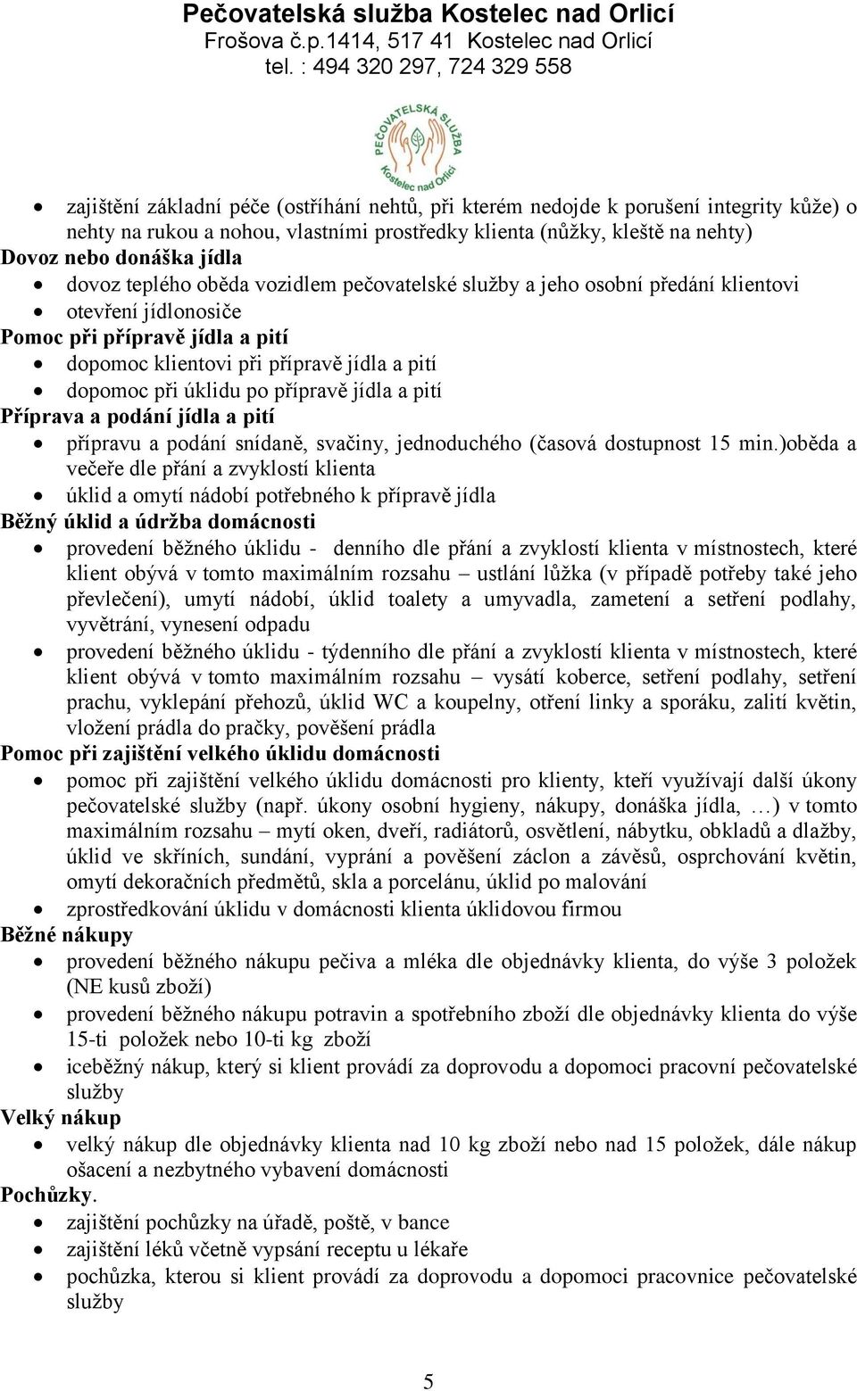 přípravě jídla a pití Příprava a podání jídla a pití přípravu a podání snídaně, svačiny, jednoduchého (časová dostupnost 15 min.