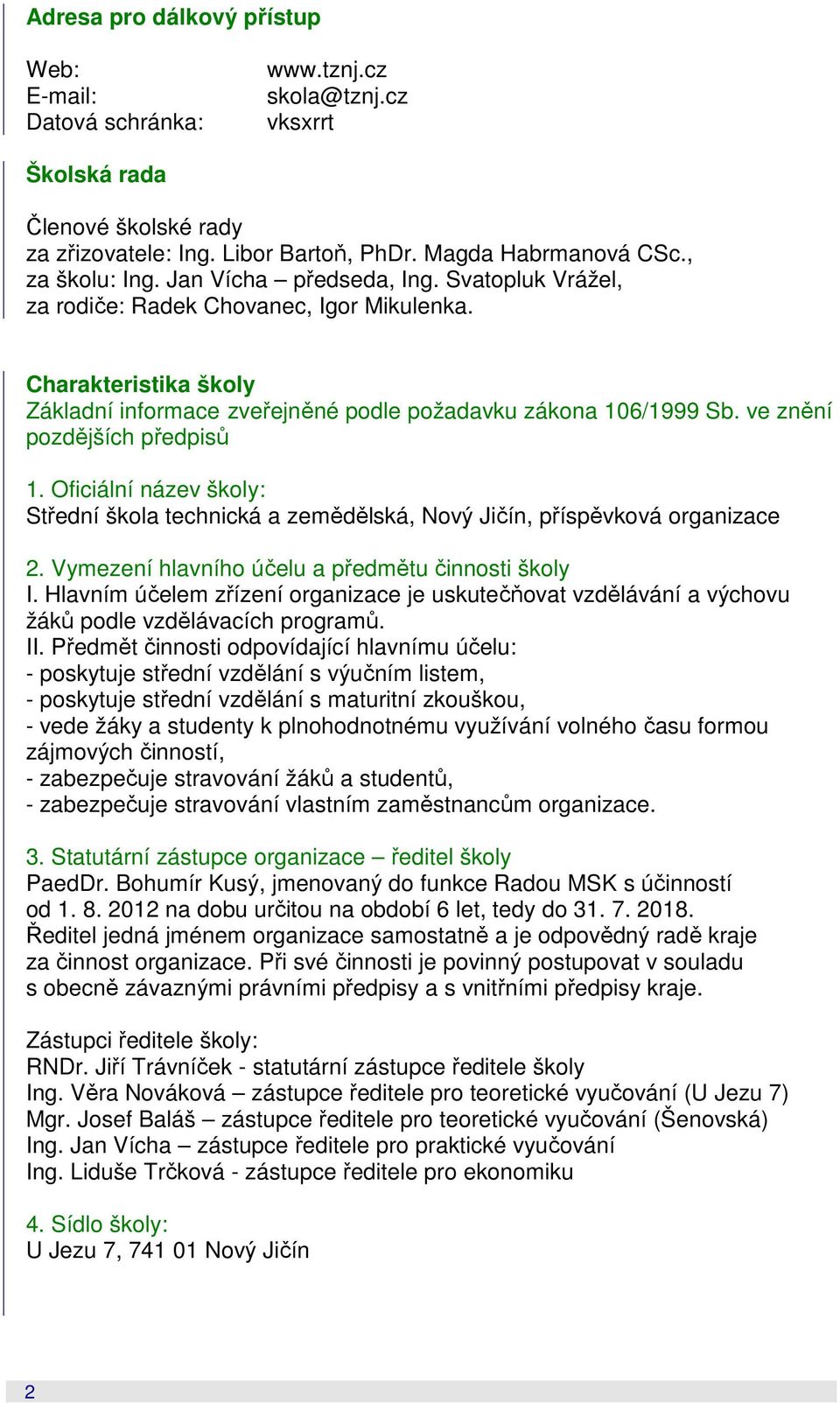 ve znění pozdějších předpisů 1. Oficiální název školy: Střední škola technická a zemědělská, Nový Jičín, příspěvková organizace 2. Vymezení hlavního účelu a předmětu činnosti školy I.