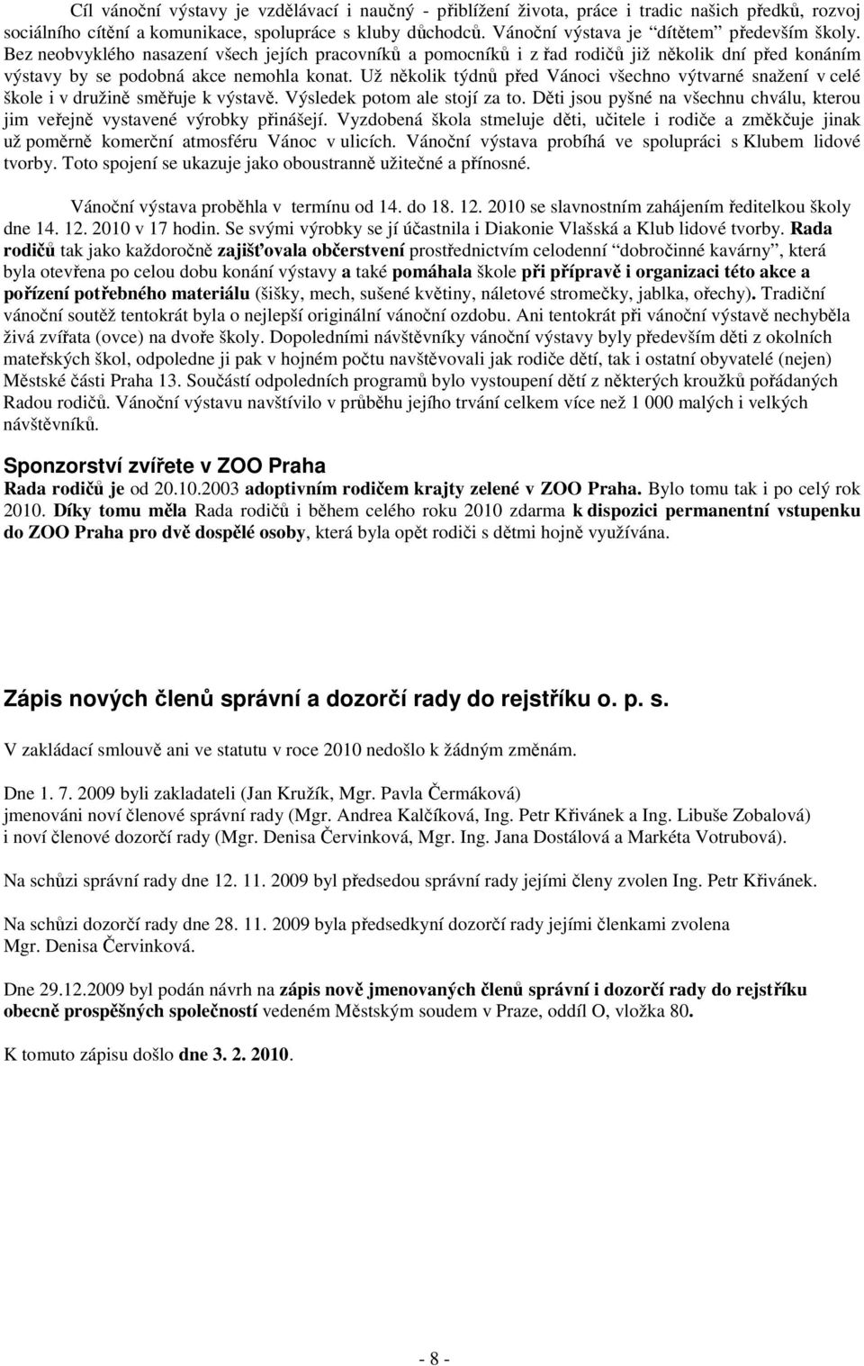 Už několik týdnů před Vánoci všechno výtvarné snažení v celé škole i v družině směřuje k výstavě. Výsledek potom ale stojí za to.