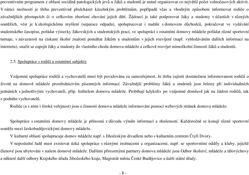 Žádoucí je také podporovat žáky a studenty v účastích v různých soutěžích, vést je k ekologickému myšlení (separace odpadu), spolupracovat i nadále s domovem důchodců, pokračovat ve vydávání