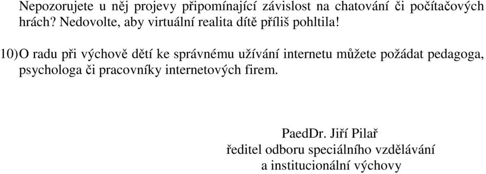 10) O radu při výchově dětí ke správnému užívání internetu můžete požádat pedagoga,