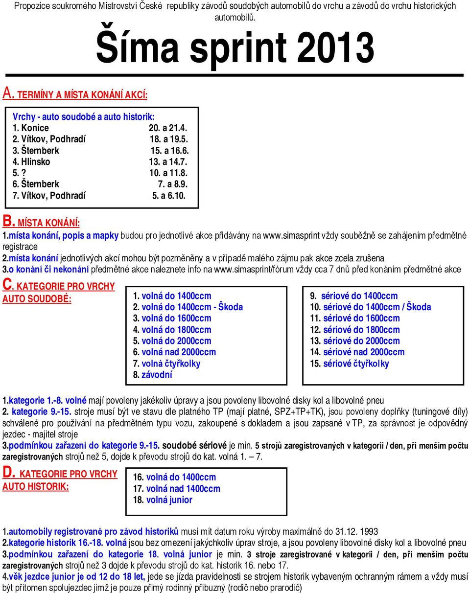 Šternberk Ví 7. a 8.9. 7. Vítkov, Podhradí 5. a 6.10. Št b k B. MÍSTA KONÁNÍ: 1.místa konání, popis a mapky budou pro jednotlivé akce přidávány na www.