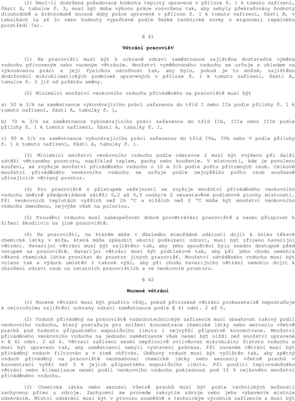 1 k tomuto nařízení, části B, v tabulkách 1a až 2c nebo hodnoty vypočtené podle české technické normy o ergonomii tepelného prostředí 7a).