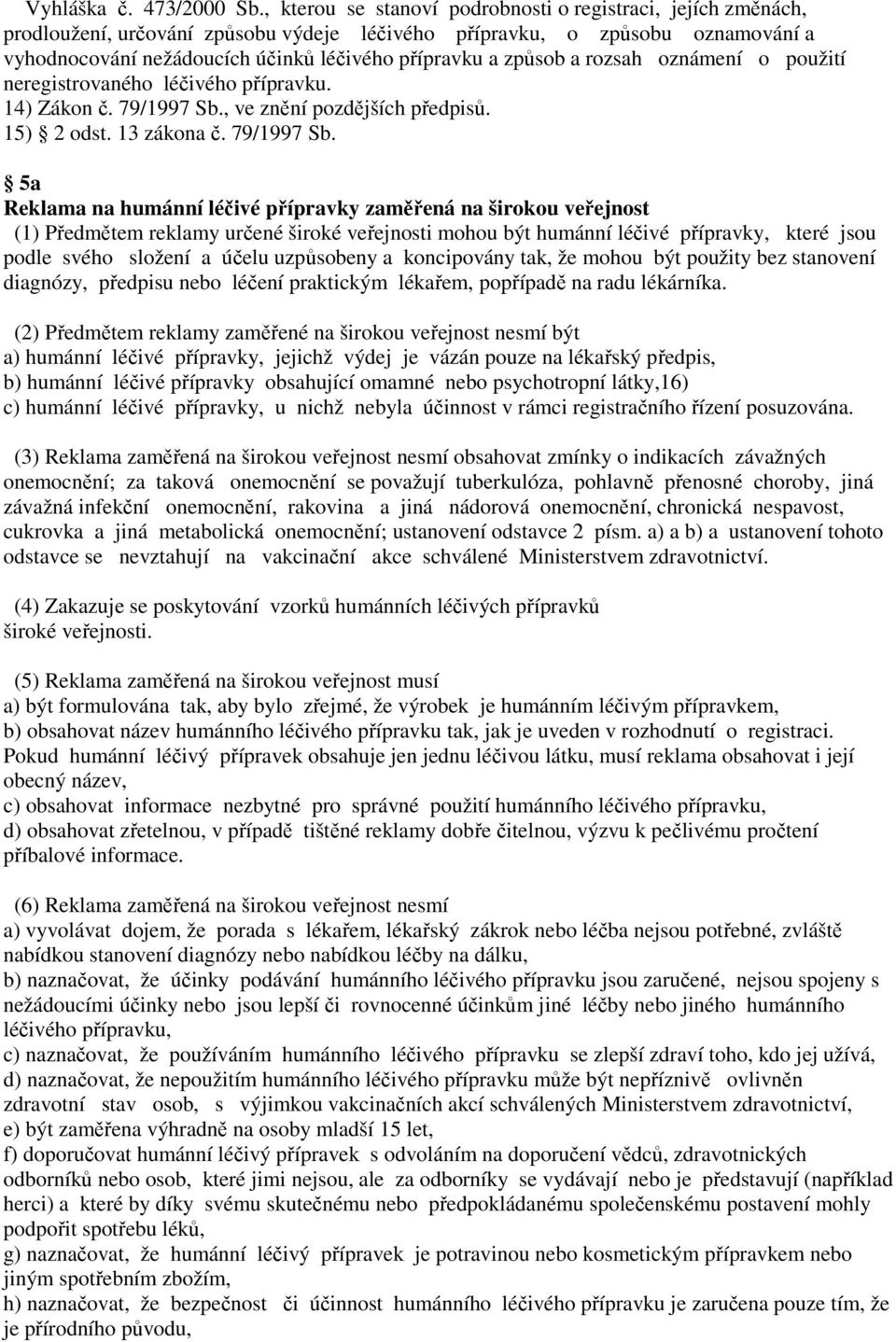 způsob a rozsah oznámení o použití neregistrovaného léčivého přípravku. 14) Zákon č. 79/1997 Sb.