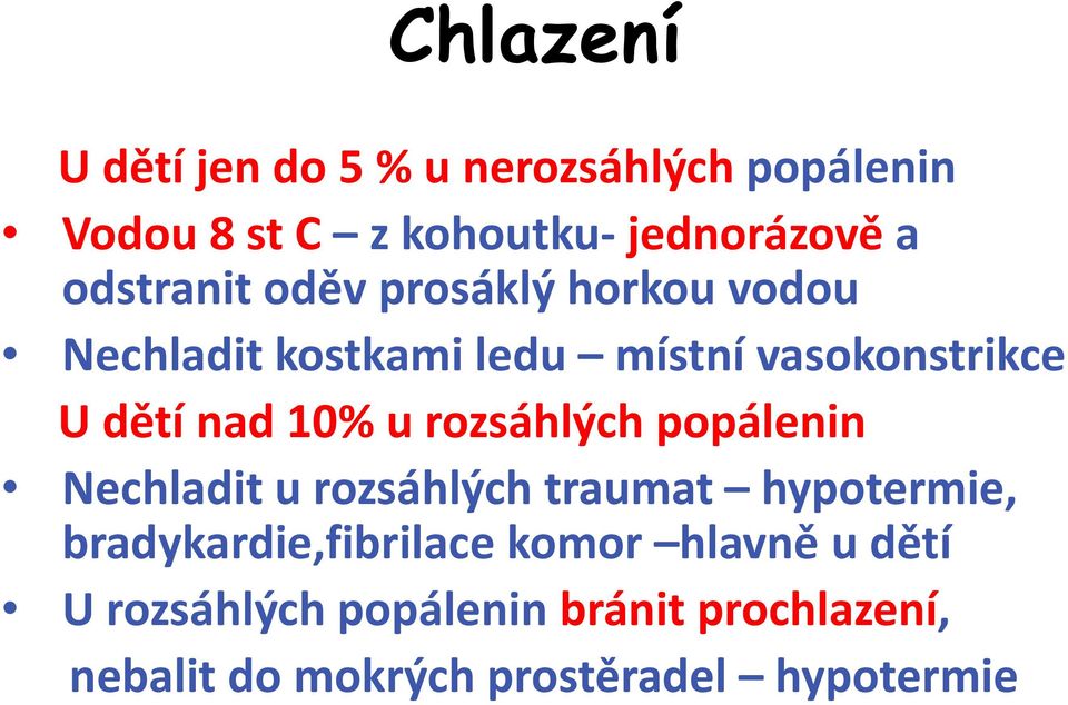 10% u rozsáhlých popálenin Nechladit u rozsáhlých traumat hypotermie, bradykardie,fibrilace