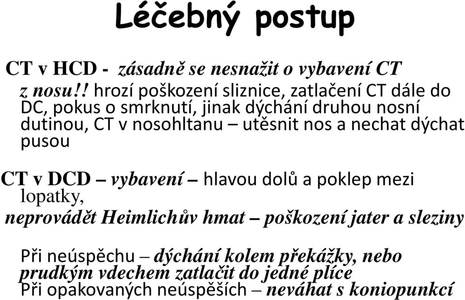 nosohltanu utěsnit nos a nechat dýchat pusou CT v DCD vybavení hlavou dolů a poklep mezi lopatky, neprovádět