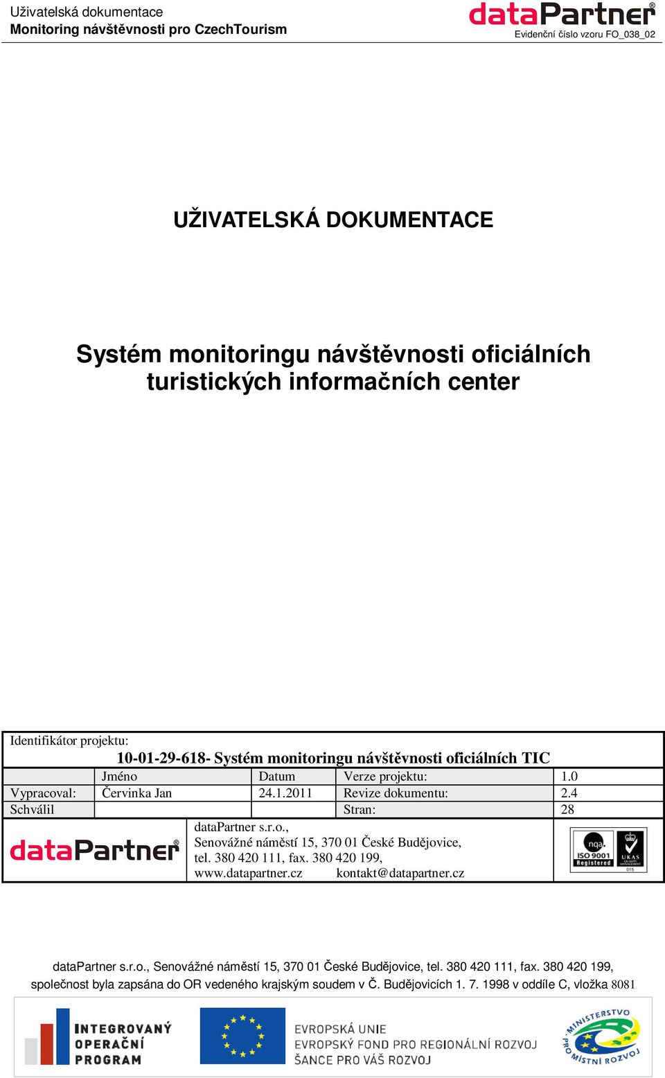 4 Schválil Stran: 28 datapartner s.r.o., Senovážné námstí 15, 370 01 eské Budjovice, tel. 380 420 111, fax. 380 420 199, www.datapartner.cz kontakt@datapartner.