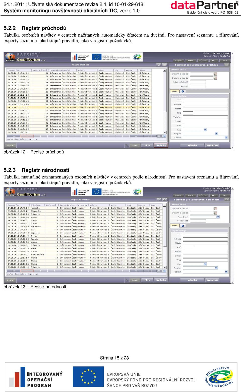 obrázek 12 Registr prchod 5.2.3 Registr národností Tabulka manuáln zaznamenaných osobních návštv v centrech podle národností.