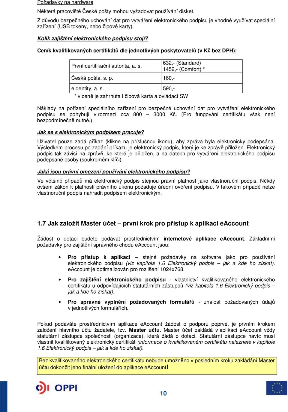 Ceník kvalifikovaných certifikátů dle jednotlivých poskytovatelů (v Kč bez DPH): První certifikační autorita, a. s.