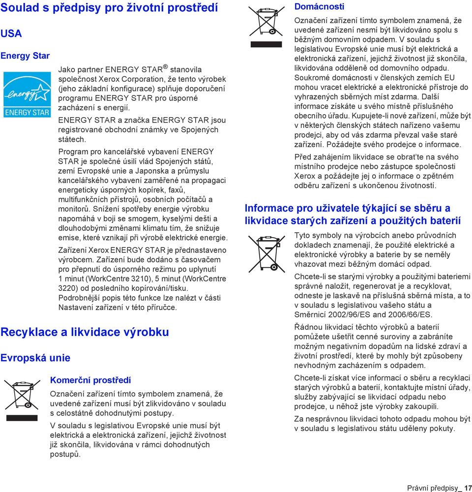 Program pro kancelářské vybavení ENERGY STAR je společné úsilí vlád Spojených států, zemí Evropské unie a Japonska a průmyslu kancelářského vybavení zaměřené na propagaci energeticky úsporných