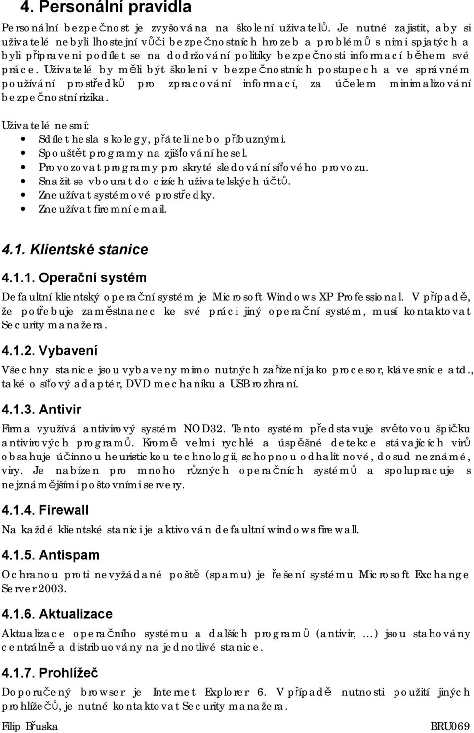 Uživatelé by měli být školeni v bezpečnostních postupech a ve správném používání prostředků pro zpracování informací, za účelem minimalizování bezpečnostní rizika.