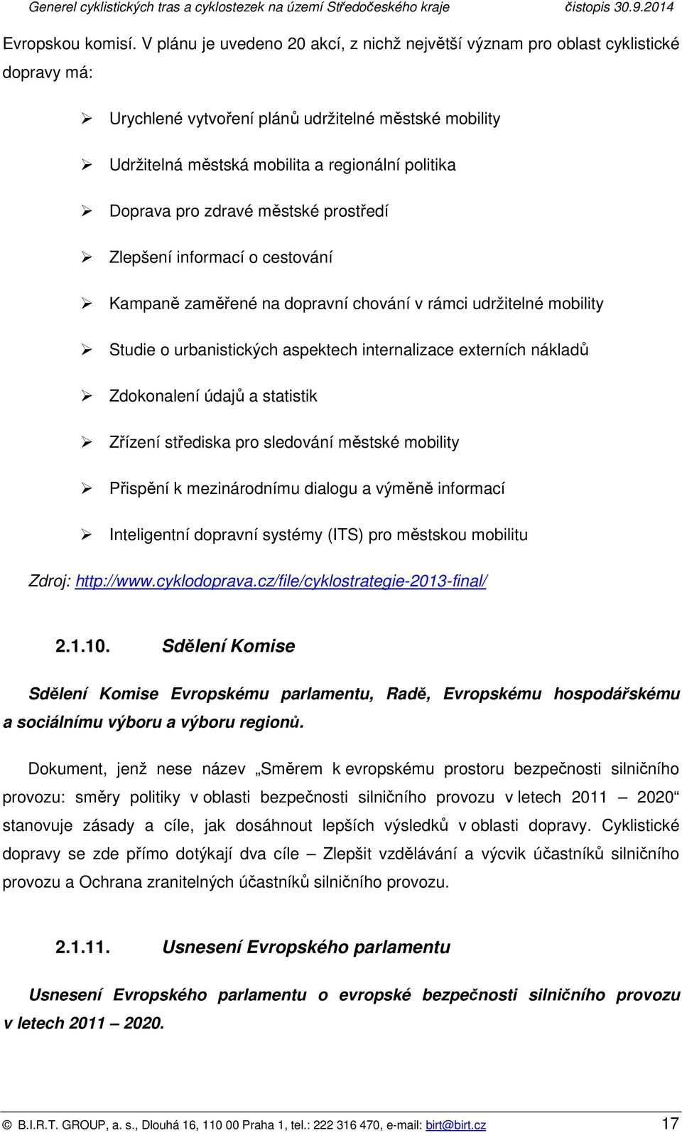 městské prstředí Zlepšení infrmací cestvání Kampaně zaměřené na dpravní chvání v rámci udržitelné mbility Studie urbanistických aspektech internalizace externích nákladů Zdknalení údajů a statistik