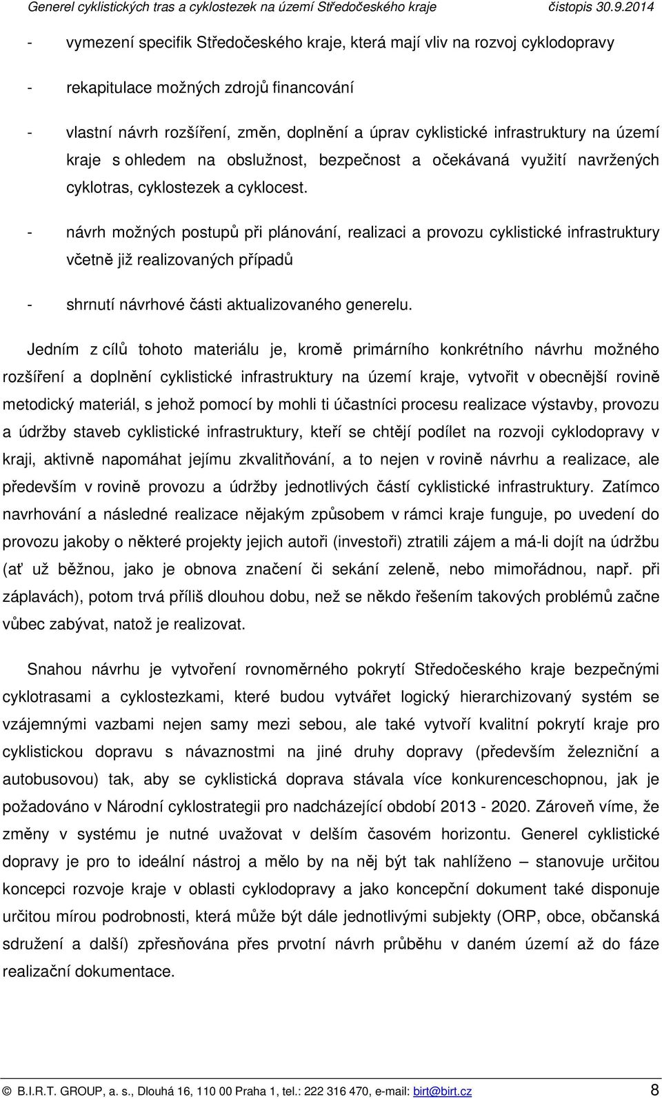 - návrh mžných pstupů při plánvání, realizaci a prvzu cyklistické infrastruktury včetně již realizvaných případů - shrnutí návrhvé části aktualizvanéh generelu.