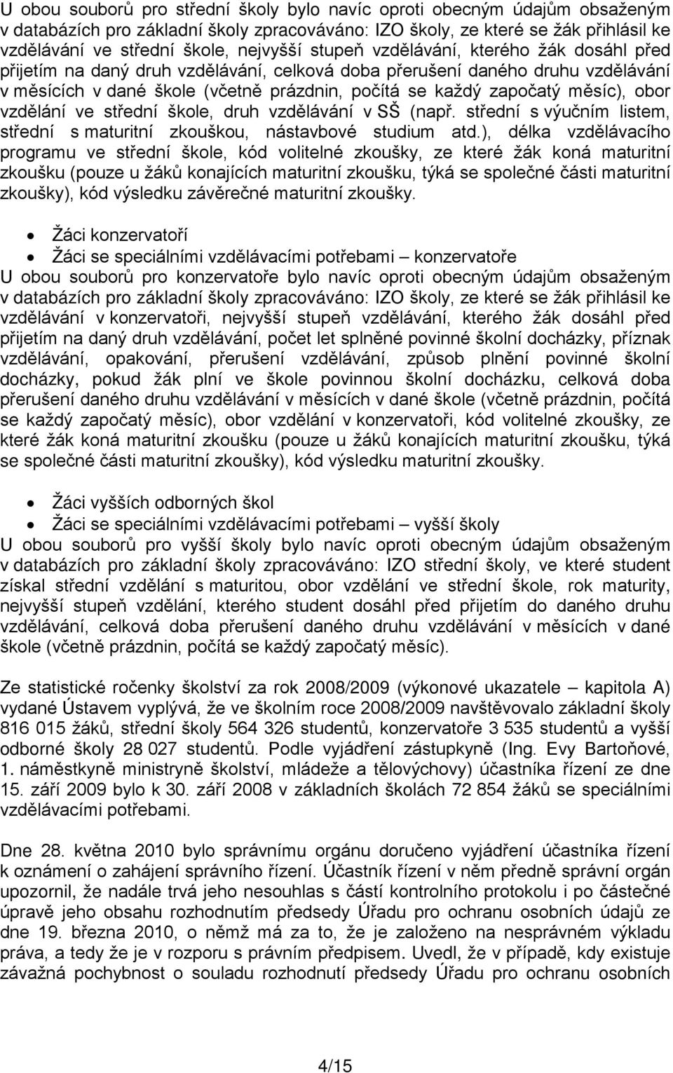 obor vzdělání ve střední škole, druh vzdělávání v SŠ (např. střední s výučním listem, střední s maturitní zkouškou, nástavbové studium atd.