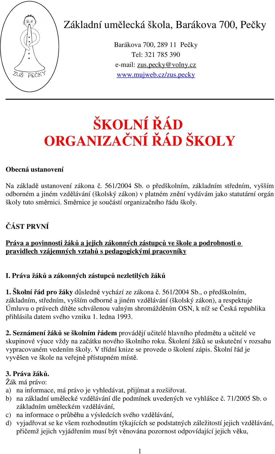 o předškolním, základním středním, vyšším odborném a jiném vzdělávání (školský zákon) v platném znění vydávám jako statutární orgán školy tuto směrnici. Směrnice je součástí organizačního řádu školy.