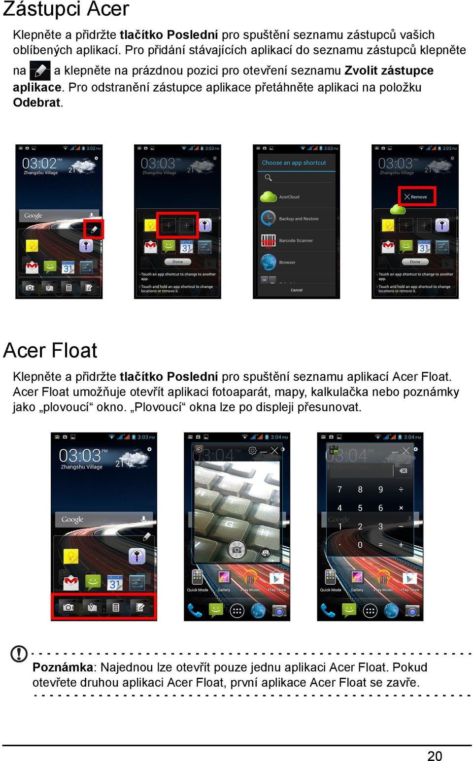 Pro odstranění zástupce aplikace přetáhněte aplikaci na položku Odebrat. Acer Float Klepněte a přidržte tlačítko Poslední pro spuštění seznamu aplikací Acer Float.