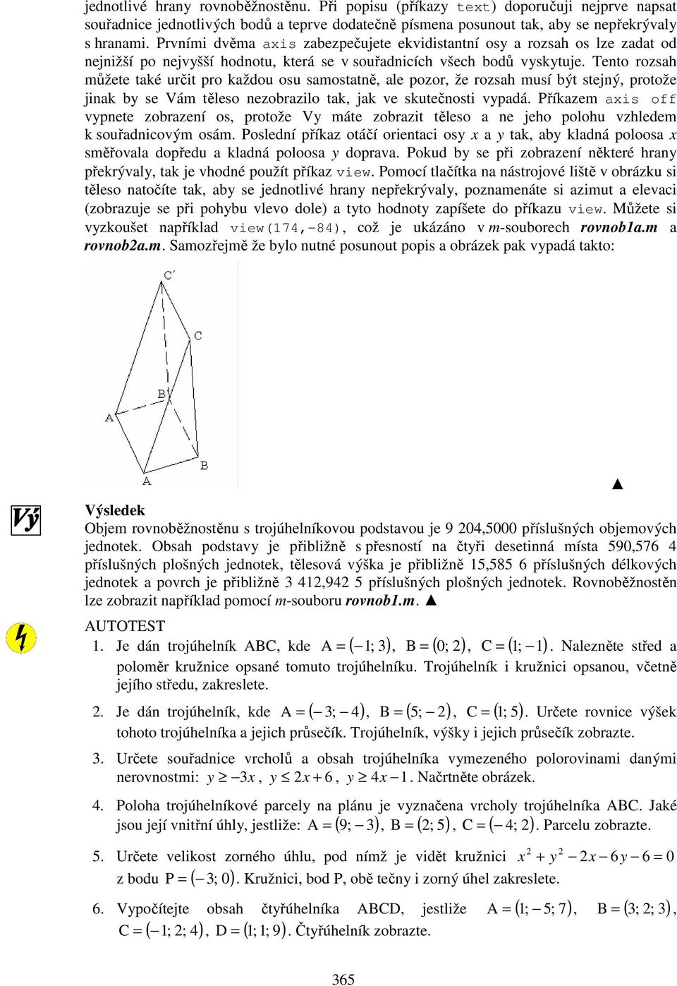 Tento rozsah můžete také určit pro každou osu samostatně, ale pozor, že rozsah musí být stejný, protože jinak by se Vám těleso nezobrazilo tak, jak ve skutečnosti vypadá.