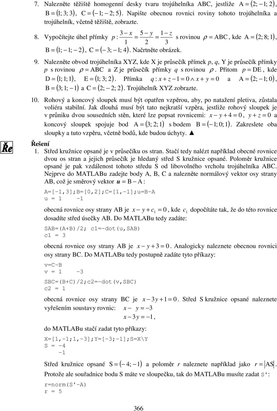 Načrtněte obrázek. = ( ), ( ) 9. Nalezněte obvod trojúhelníka XYZ, kde X je průsečík přímek p, q, Y je průsečík přímky p s rovinou ρ = ABC a Z je průsečík přímky q s rovinou ρ.