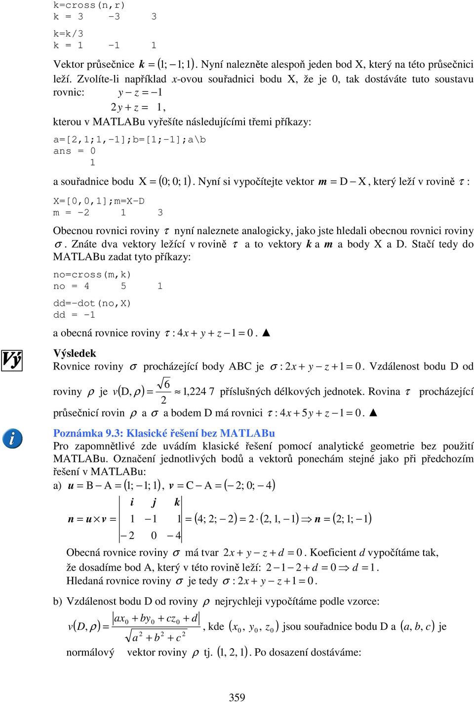 souřadnice bodu ( 0; 0; ) X=[0,0,];m=X-D m = - 3 X =.