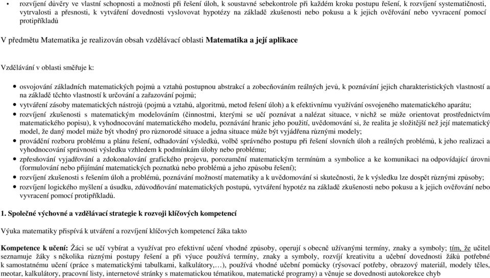 aplikace Vzdělávání v oblasti směřuje k: osvojování základních matematických pojmů a vztahů postupnou abstrakcí a zobecňováním reálných jevů, k poznávání jejich charakteristických vlastností a na