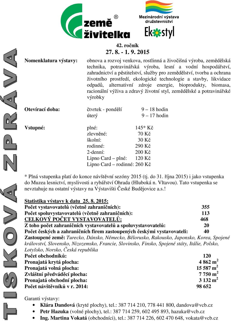 ochrana životního prostředí, ekologické technologie a stavby, likvidace odpadů, alternativní zdroje energie, bioprodukty, biomasa, racionální výživa a zdravý životní styl, zemědělské a potravinářské