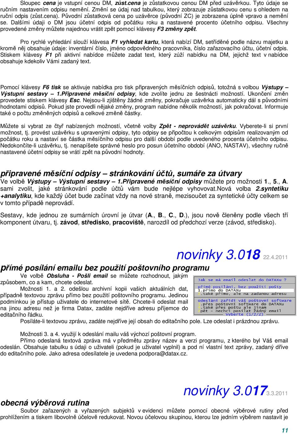 Dalšími údaji o DM jsou účetní odpis od počátku roku a nastavené procento účetního odpisu. Všechny provedené změny můžete najednou vrátit zpět pomocí klávesy F3 změny zpět.