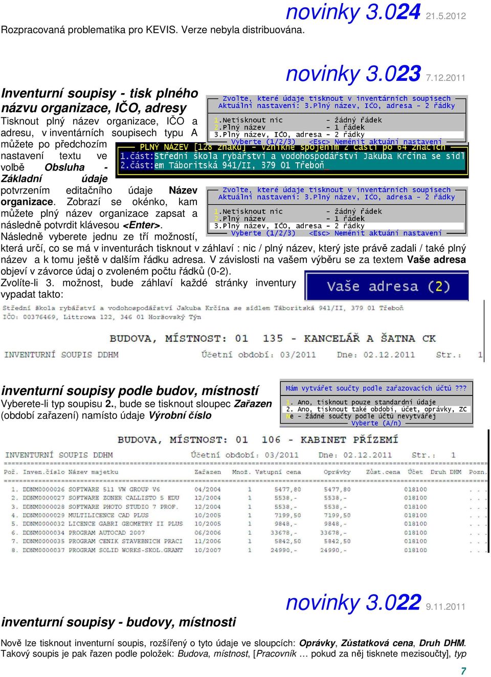 2011 volbě Obsluha - Základní údaje potvrzením editačního údaje Název organizace. Zobrazí se okénko, kam můžete plný název organizace zapsat a následně potvrdit klávesou <Enter>.